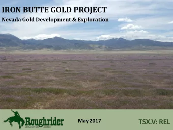 IRON BUTTE GOLD PROJECT  Nevada Gold Development &amp; Exploration  May 2017  TSX.V: REL