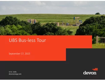 UBS Bus  less Tour September 17, 2015 NYSE: DVN  devonenergy.com Investor Contacts &amp; Notices