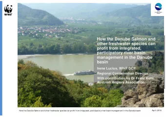 How the Danube Salmon and  other freshwater species can  profit from integrated,  participatory