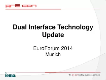Dual Interface Technology  Update  EuroForum 2014  Munich  Agenda  1/ Dual Interface Technologies