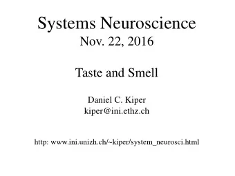 Systems Neuroscience  Nov. 22, 2016  Taste and Smell  Daniel C. Kiper  kiper@ini.ethz.ch  http: