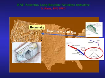 BNL Neutrino Long Baseline Neutrino Initiative  N. Simos,  BNL NWG  Homestake  Baseline = 2540 Km
