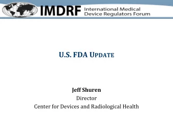 U.S. FDA U PDATE  Jeff Shuren  Director  Center for Devices and Radiological Health M EDICAL D