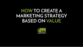 HOW TO CREATE A  MARKETING STRATEGY  BASED ON VALUE  SO,  WHAT  DOES  VALUE MEAN IN  MARKETING
