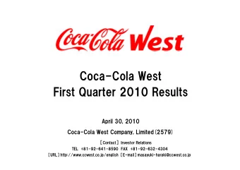 Coca-Cola West  First Quarter 2010 Results  April 30, 2010  Coca-Cola West Company, Limited(2579)