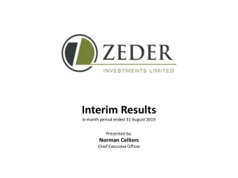 Interim Results  6-month period ended 31 August 2019  Presented by:  Norman Celliers  Chief