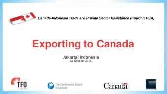 Exporting to Canada  Jakarta, Indonesia  22 October 2015  TFO Canada  Mandate  History  Founded