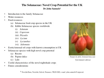 The Solanaceae: Novel Crop Potential for the UK  Dr John Samuels    Introduction to the family