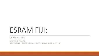 ESRAM FIJI:  CHRIS HEIDER  SPREP-PEBACC  BRISBANE, AUSTRALIA 21-22 NOVEMBER 2016  Outline