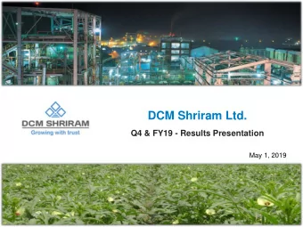 DCM Shriram Ltd.  Q4 &amp; FY19 - Results Presentation  May 1, 2019  1  Safe Harbour  Certain