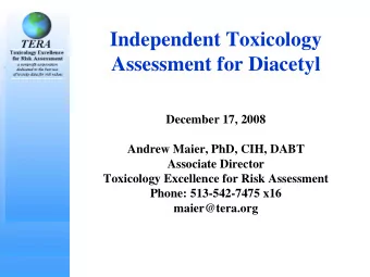Independent Toxicology  Assessment for Diacetyl  December 17, 2008  Andrew Maier, PhD, CIH, DABT