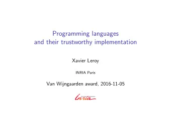 Programming languages  and their trustworthy implementation  Xavier Leroy  INRIA Paris  Van