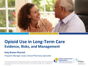 Opioid Use in Long-Term Care Evidence, Risks, and Management  Katy Brown PharmD  Program Manager