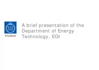 A brief presentation of the  Department of Energy  Technology, EGI  The Dept of Energy Technology