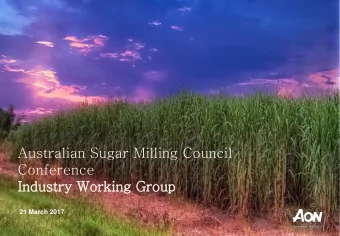 Australian Sugar Milling Council  Conference  Industry Working Group  21 March 2017  Aons