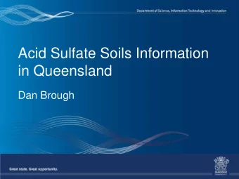Acid Sulfate Soils Information  in Queensland  Dan Brough  Outline   ASS Soil Management