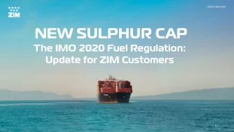 NEW SULPHUR CAP  The IMO 2020 Fuel Regulation:  Update for ZIM Customers  1  What is the IMO 2020