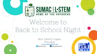 Welcome to  Back to School Night  Mrs. Liberty Logan,  Principal  www.sumacelementary.org