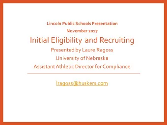 Initial Eligibility and Recruiting  Presented by Laure Ragoss  University of Nebraska  Assistant
