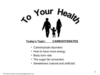 Todays Topic:         CARBOHYDRATES   Carbohydrate disorders   How to have more energy