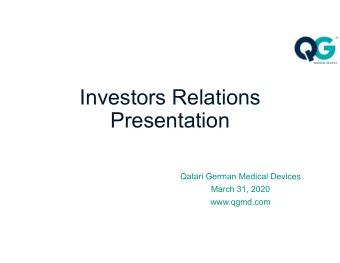 Investors Relations  Presentation  Qatari German Medical Devices  March 31, 2020  www.qgmd.com  The
