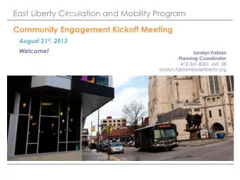 East Liberty Circulation and Mobility Program  Community Engagement Kickoff Meeting August 21 st ,