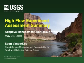 High Flow Experiment  Assessment Summary  Adaptive Management Workgroup Webinar  May 22, 2019