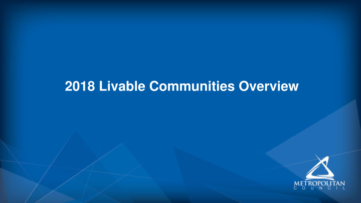 2018 livable communities overview metropolitan council