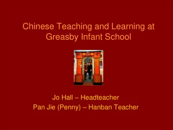 Chinese Teaching and Learning at  Greasby Infant School Jo Hall  Headteacher Pan Jie (Penny)