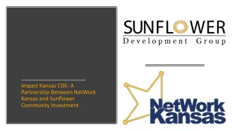 Impact Kansas CDE: A  Partnership Between NetWork  Kansas and Sunflower  Community Investment