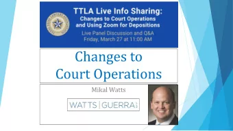 Changes to  Court Operations  Mikal Watts  1  Changes to Court Operations  I.  Gov. Abbotts