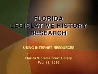 FLORIDA  LEGISLATIVE HISTORY  RESEARCH  USING INTERNET RESOURCES  Florida Supreme Court Library