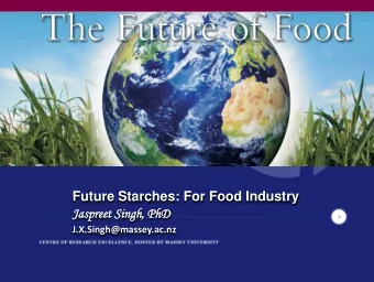 Future Starches: For Food Industry  Jaspreet  spreet Singh  gh,  , PhD  hD  J.X.Singh@massey.ac.nz