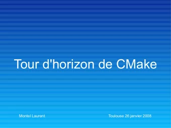 Tour d'horizon de CMake  Montel Laurent  Toulouse 26 janvier 2008  Qu'est ce qu'est  CMake  ?