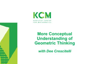 More Conceptual  Understanding of  Geometric Thinking  with Dee Crescitelli  Welcome!  Your host