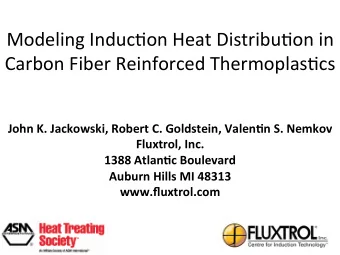 Modeling Induc-on Heat Distribu-on in  Carbon Fiber Reinforced Thermoplas-cs  John K. Jackowski,