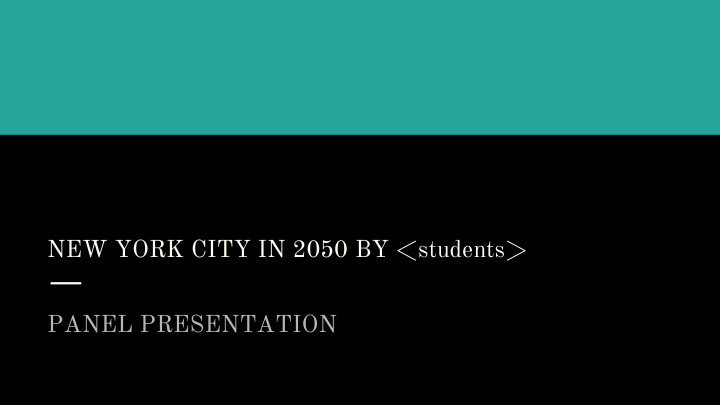 new york city in 2050 by students panel presentation