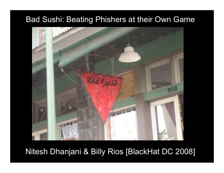 bad sushi beating phishers at their own game nitesh