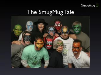 The SmugMug Tale  Who are we?  Premium photo &amp; video sharing.  Bootstrapped in 02.  $10M+ as