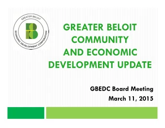 GREATER BELOIT  COMMUNITY  AND ECONOMIC  DEVELOPMENT UPDATE  GBEDC Board Meeting  March 11, 2015