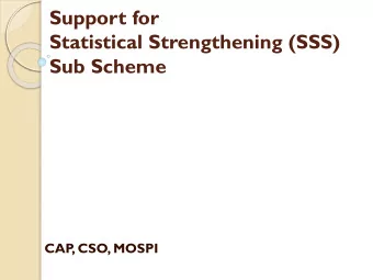 Support for  Statistical Strengthening (SSS)  Sub Scheme  CAP  , CSO, MOSPI  Background