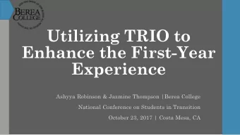 Utilizing TRIO to  Enhance the First-Year  Experience  Ashyya Robinson &amp; Jazmine Thompson