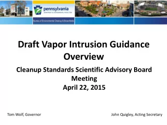 Overview  Cleanup Standards Scientific Advisory Board  Meeting  April 22, 2015  Tom Wolf, Governor