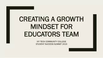 CREA  EATIN  ING A  A GROWTH  H  MINDSE  SET FOR  OR  ED  EDUC  UCATORS  RS TEA  EAM  IVY TECH