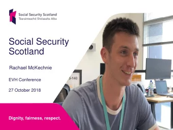 Social Security  Scotland  Rachael McKechnie  EVH Conference  27 October 2018  Dignity, fairness,