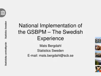 National Implementation of  the GSBPM  The Swedish  Experience  Mats Bergdahl  Statistics Sweden