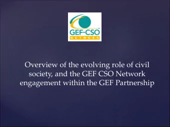 Overview of the evolving role of civil  society, and the GEF CSO Network  engagement within the GEF