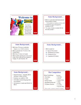 Welcome to  Some Background   IKEA is a privately held international  home products retailer