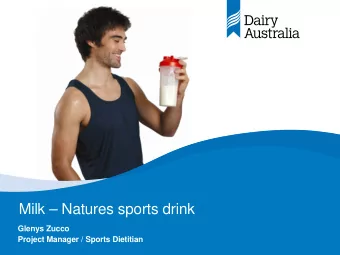 Milk  Natures sports drink  Glenys Zucco  Project Manager / Sports Dietitian  Content   Dairy