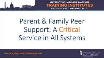 Parent &amp; Family Peer  Support: A Critical  Service in All Systems Millie Sweeney, FREDLA Toni